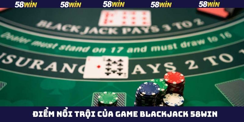 Yếu tố cơ bản làm nên tên tuổi của Blackjack 58Win
