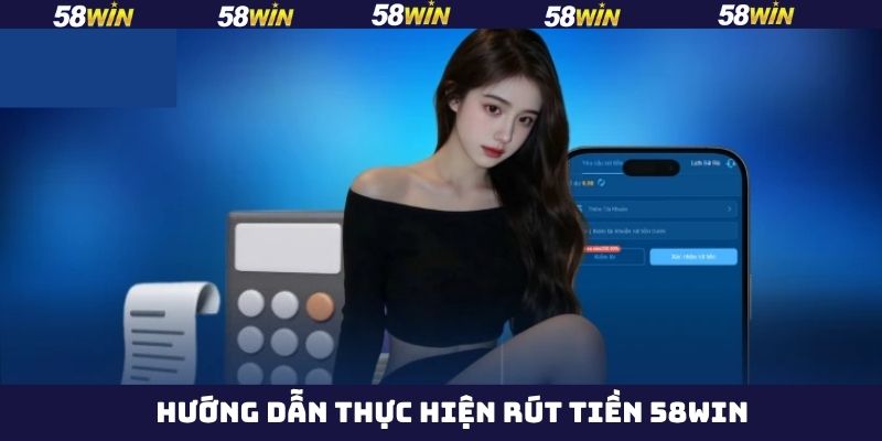 Rút tiền 58Win và các phương thức phổ biến