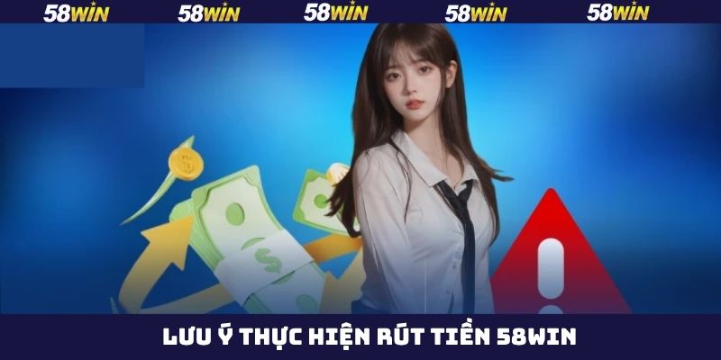Rút tiền 58Win và các lưu ý quan trọng
