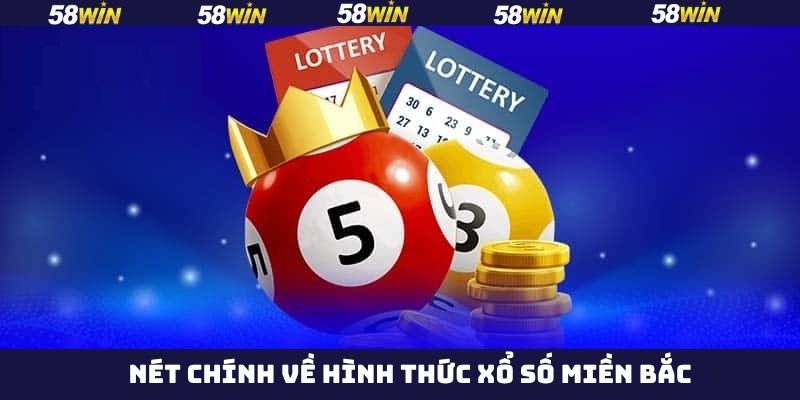 Nét chính về xổ số miền Bắc tại 58Win