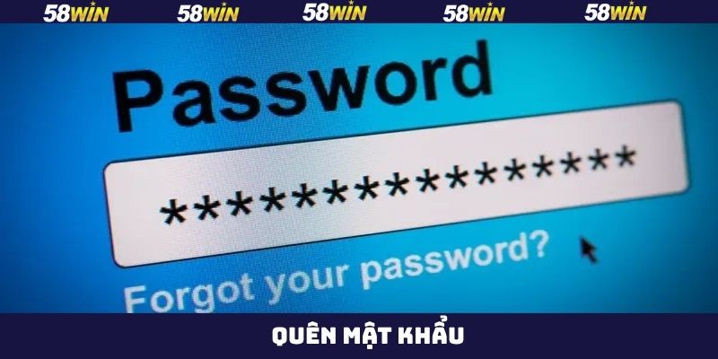 Quên Mật Khẩu - Cách Khắc Phục Nhanh Gọn Từ 58Win