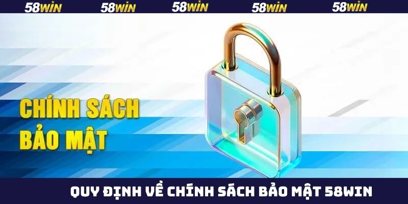 Chi tiết điều khoản của chính sách bảo mật 58Win 