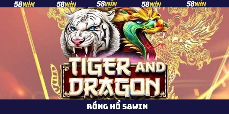 Rồng Hổ 58Win - Tựa Game Kịch Tính, Thưởng Cực Khủng