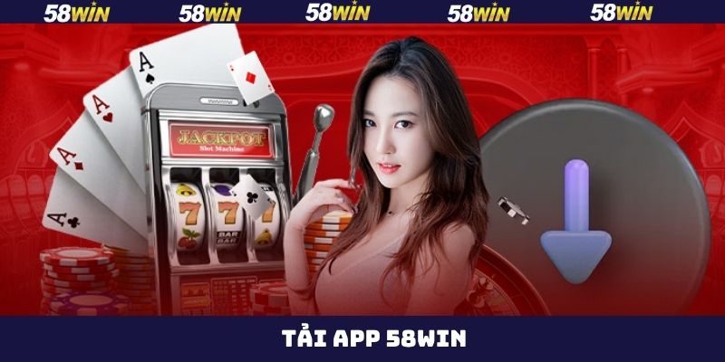 Tải App 58Win - Trải Nghiệm Giải Trí Online Tiện Lợi Hơn