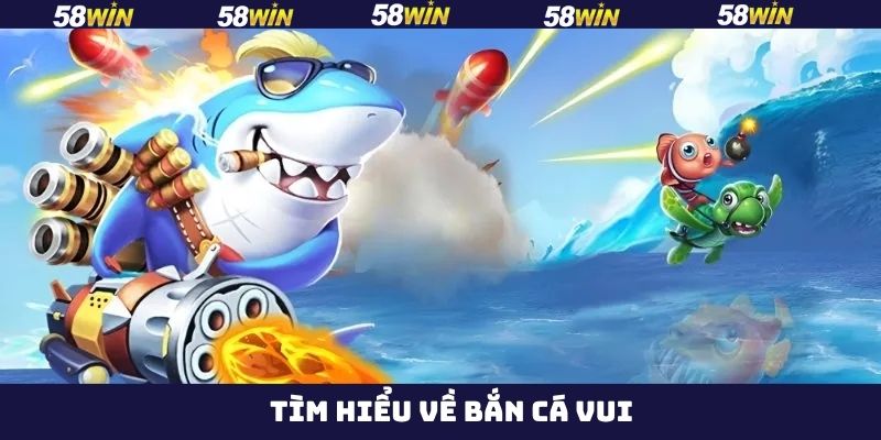 Vài nét cơ bản nói đến tựa game săn cá vui