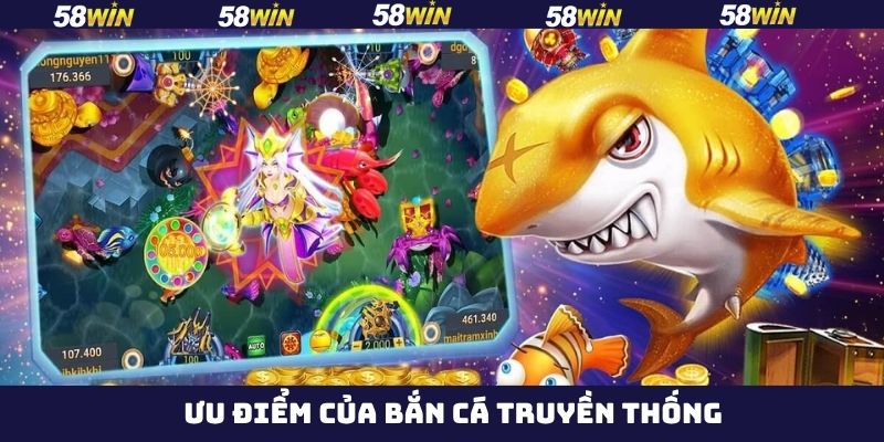 Một vài lý do khiến bắn cá truyền thống được ưa chuộng 