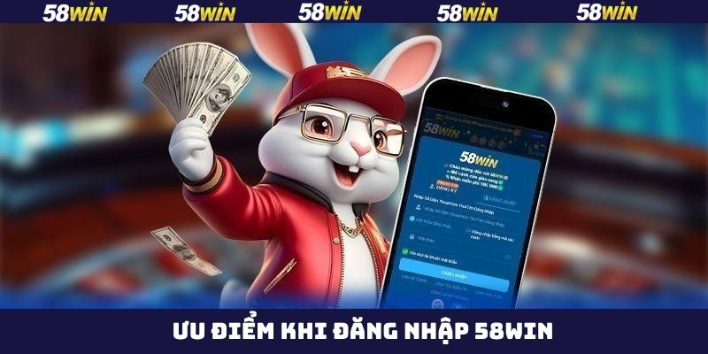 Những lợi ích khi tham gia đăng nhập tài khoản 58Win