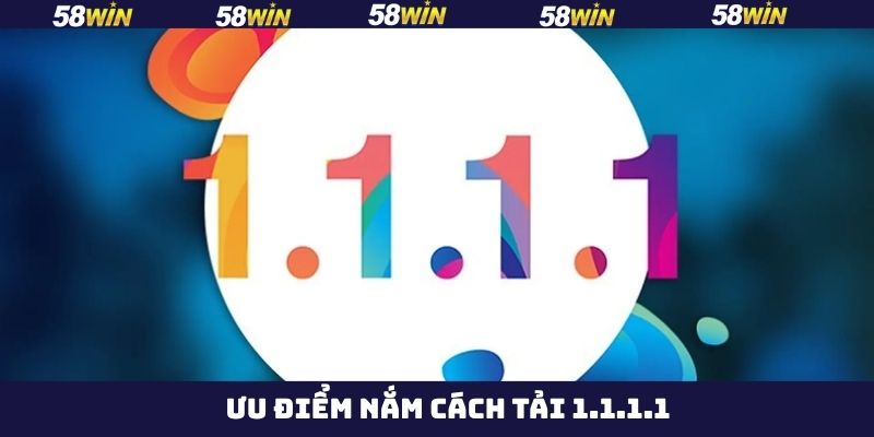 Lợi ích khi biết cách tải 1.1.1.1 về máy 